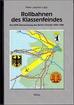 Lapp, Peter Joachim: Rollbahnen des Klassenfeindes - Die DDR-Überwachung des Berlin-Transits 1949 - 1990